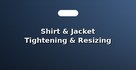 Shirt & Jacket Tightening & Resizing