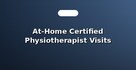 At-Home Certified Physiotherapist Visits