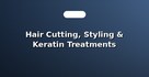 Hair Cutting, Styling & Keratin Treatments