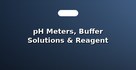 pH Meters, Buffer Solutions & Reagent Bottles