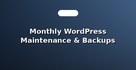 Monthly WordPress Maintenance & Backups