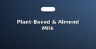 Plant-Based & Almond Milk