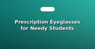 Prescription Eyeglasses for Needy Students