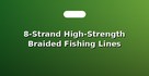 8-Strand High-Strength Braided Fishing Lines