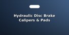 Hydraulic Disc Brake Calipers & Pads