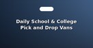 Daily School & College Pick and Drop Vans