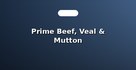 Prime Beef, Veal & Mutton