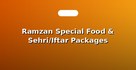Ramzan Special Food & Sehri/Iftar Packages