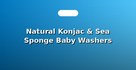 Natural Konjac & Sea Sponge Baby Washers