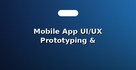 Mobile App UI/UX Prototyping & Wireframing