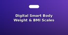 Digital Smart Body Weight & BMI Scales