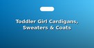 Toddler Girl Cardigans, Sweaters & Coats
