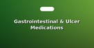 Gastrointestinal & Ulcer Medications