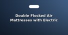 Double Flocked Air Mattresses with Electric Pump