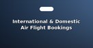International & Domestic Air Flight Bookings