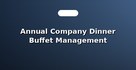 Annual Company Dinner Buffet Management