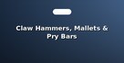 Claw Hammers, Mallets & Pry Bars