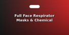 Full Face Respirator Masks & Chemical Cartridges