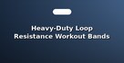 Heavy-Duty Loop Resistance Workout Bands