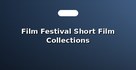 Film Festival Short Film Collections