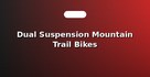 Dual Suspension Mountain Trail Bikes