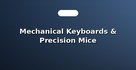 Mechanical Keyboards & Precision Mice