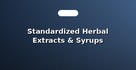 Standardized Herbal Extracts & Syrups