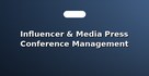 Influencer & Media Press Conference Management