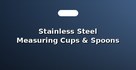 Stainless Steel Measuring Cups & Spoons Sets