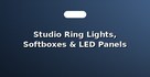 Studio Ring Lights, Softboxes & LED Panels