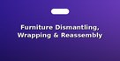 Furniture Dismantling, Wrapping & Reassembly
