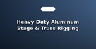 Heavy-Duty Aluminum Stage & Truss Rigging