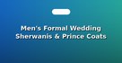 Men's Formal Wedding Sherwanis & Prince Coats