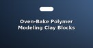 Oven-Bake Polymer Modeling Clay Blocks