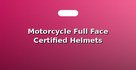 Motorcycle Full Face Certified Helmets