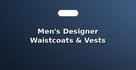 Men's Designer Waistcoats & Vests
