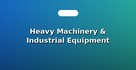 Heavy Machinery & Industrial Equipment Moving