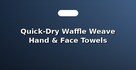 Quick-Dry Waffle Weave Hand & Face Towels