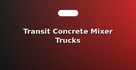 Transit Concrete Mixer Trucks