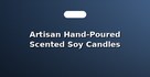 Artisan Hand-Poured Scented Soy Candles