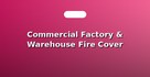 Commercial Factory & Warehouse Fire Cover