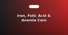 Iron, Folic Acid & Anemia Care