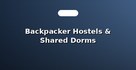 Backpacker Hostels & Shared Dorms