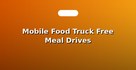 Mobile Food Truck Free Meal Drives