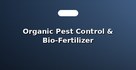Organic Pest Control & Bio-Fertilizer Consulting