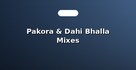 Pakora & Dahi Bhalla Mixes