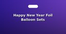 Happy New Year Foil Balloon Sets