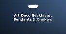 Art Deco Necklaces, Pendants & Chokers
