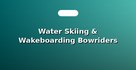 Water Skiing & Wakeboarding Bowriders