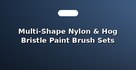 Multi-Shape Nylon & Hog Bristle Paint Brush Sets